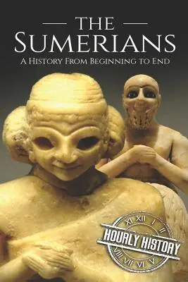 Sumerowie: Historia od początku do końca - The Sumerians: A History From Beginning to End
