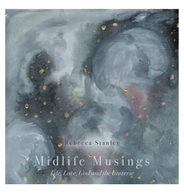Rozmyślania w średnim wieku: Życie, miłość, Bóg i wszechświat - Midlife Musings: Life, Love, God and the Universe