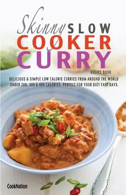 The Skinny Slow Cooker Curry Recipe Book: Pyszne i proste niskokaloryczne curry z całego świata poniżej 200, 300 i 400 kalorii. Idealne dla Ciebie - The Skinny Slow Cooker Curry Recipe Book: Delicious & Simple Low Calorie Curries from Around the World Under 200, 300 & 400 Calories. Perfect for Your