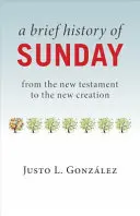 Krótka historia niedzieli: Od Nowego Testamentu do Nowego Stworzenia - A Brief History of Sunday: From the New Testament to the New Creation