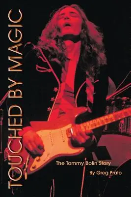 Dotknięci magią: Historia Tommy'ego Bolina - Touched by Magic: The Tommy Bolin Story