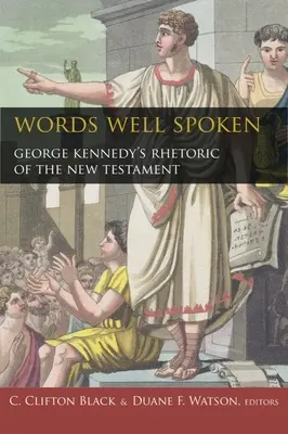 Dobrze wypowiedziane słowa: Retoryka Nowego Testamentu George'a Kennedy'ego - Words Well Spoken: George Kennedy's Rhetoric of the New Testament