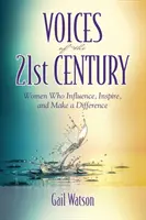 Głosy XXI wieku: Kobiety, które wpływają, inspirują i zmieniają świat - Voices of the 21st Century: Women Who Influence, Inspire, and Make a Difference