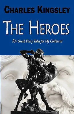 Bohaterowie (czyli greckie bajki dla moich dzieci) - The Heroes (or Greek Fairy Tales for My Children)