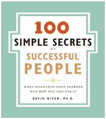 100 prostych sekretów ludzi sukcesu: Czego nauczyli się naukowcy i jak możesz to wykorzystać - 100 Simple Secrets of Successful People: What Scientists Have Learned and How You Can Use It