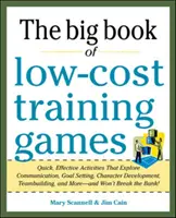 Wielka księga tanich gier szkoleniowych: Szybkie i skuteczne ćwiczenia na komunikację, wyznaczanie celów, rozwój charakteru i budowanie zespołu, - The Big Book of Low-Cost Training Games: Quick, Effective Activities That Explore Communication, Goals Setting, Character Development, Team Building,