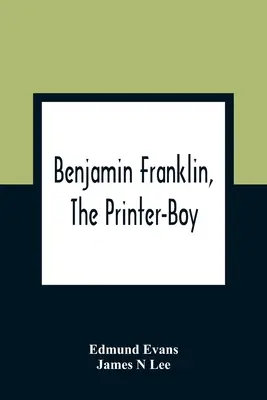 Benjamin Franklin, chłopiec drukarz - Benjamin Franklin, The Printer-Boy