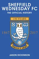 Sheffield Wednesday FC: Oficjalna historia 1867-2017 - Sheffield Wednesday FC: The Official History 1867-2017
