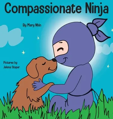 Współczujący Ninja: Książka dla dzieci o rozwijaniu empatii i współczucia dla samego siebie - Compassionate Ninja: A Children's Book About Developing Empathy and Self Compassion