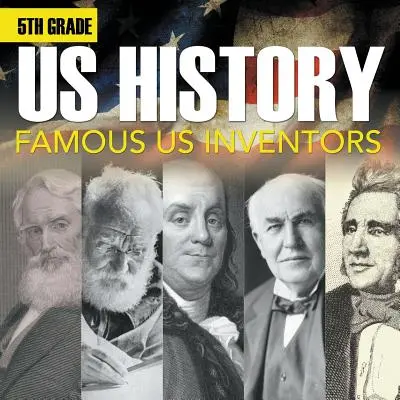 Historia Stanów Zjednoczonych 5 klasy: Słynni amerykańscy wynalazcy (broszura) - 5th Grade Us History: Famous US Inventors (Booklet)