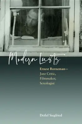 Nowoczesne żądze: Ernest Borneman: Krytyk jazzowy, filmowiec, seksuolog - Modern Lusts: Ernest Borneman: Jazz Critic, Filmmaker, Sexologist