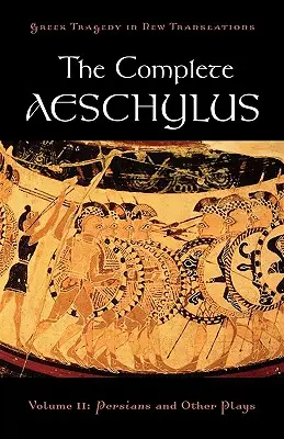 The Complete Aeschylus: Tom II: Persowie i inne sztuki - The Complete Aeschylus: Volume II: Persians and Other Plays