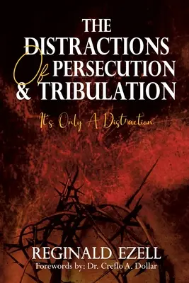 Rozproszenie prześladowań i ucisku: To tylko rozproszenie uwagi - The Distractions of Persecution & Tribulation: It's Only a Distraction