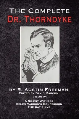 The Complete Dr. Thorndyke - Tom IV: Milczący świadek, Spowiedź Helen Vardon i Kocie oko - The Complete Dr. Thorndyke - Volume IV: A Silent Witness, Helen Vardon's Confession and The Cat's Eye