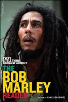 Every Little Thing Gonna Be Alright: The Bob Marley Reader