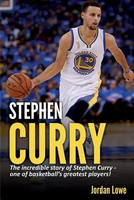 Stephen Curry: Niesamowita historia Stephena Curry'ego - jednego z największych graczy koszykówki! - Stephen Curry: The incredible story of Stephen Curry - one of basketball's greatest players!