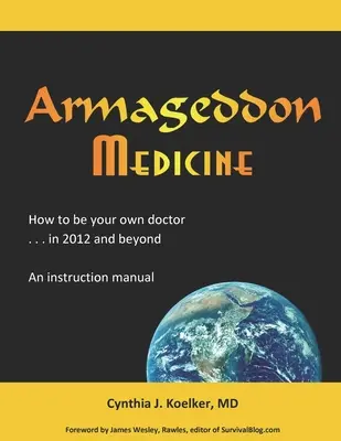 Medycyna Armagedonu: Jak być swoim własnym lekarzem w 2012 roku i później. Instrukcja obsługi. - Armageddon Medicine: How to be your own doctor in 2012 and beyond. An instruction manual.