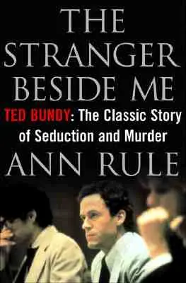 Nieznajomy obok mnie: Ted Bundy: Klasyczna historia uwodzenia i morderstwa - The Stranger Beside Me: Ted Bundy: The Classic Story of Seduction and Murder