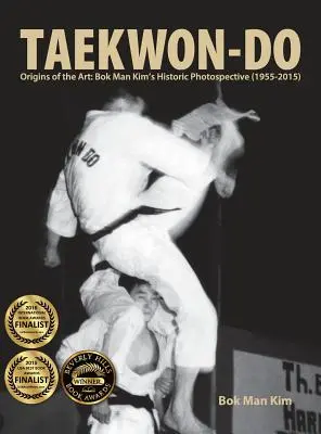 Taekwon-Do: Początki sztuki: Historyczne zdjęcia Bok Man Kima (1955-2015) - Taekwon-Do: Origins of the Art: Bok Man Kim's Historic Photospective (1955-2015)