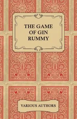 Gra w remika - zbiór historycznych artykułów na temat zasad i taktyki gry w remika - The Game of Gin Rummy - A Collection of Historical Articles on the Rules and Tactics of Gin Rummy