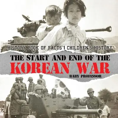 Początek i koniec wojny koreańskiej - książka historyczna z faktami - historia dla dzieci - The Start and End of the Korean War - History Book of Facts - Children's History