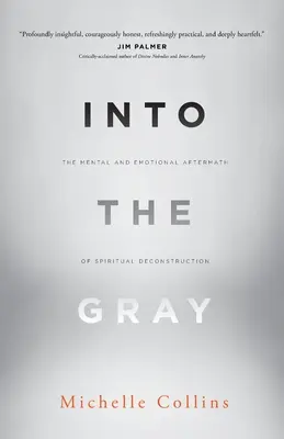 Into the Gray: Mentalne i emocjonalne następstwa duchowej dekonstrukcji - Into the Gray: The Mental and Emotional Aftermath of Spiritual Deconstruction