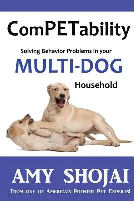 Kompetencja: Rozwiązywanie problemów behawioralnych w gospodarstwie domowym z wieloma psami - Competability: Solving Behavior Problems in Your Multi-Dog Household