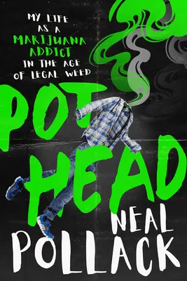 Pothead: Moje życie jako uzależnionego od marihuany w erze legalnej trawki - Pothead: My Life as a Marijuana Addict in the Age of Legal Weed