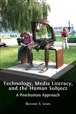 Technologia, umiejętność korzystania z mediów i podmiot ludzki: A Posthuman Approach - Technology, Media Literacy, and the Human Subject: A Posthuman Approach