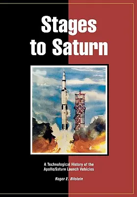 Stages to Saturn: Historia technologiczna rakiet nośnych Apollo/Saturn - Stages to Saturn: A Technological History of the Apollo/Saturn Launch Vehicles