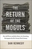 Powrót potentatów: jak Jeff Bezos i John Henry zmieniają gazety na miarę XXI wieku - The Return of the Moguls: How Jeff Bezos and John Henry Are Remaking Newspapers for the Twenty-First Century