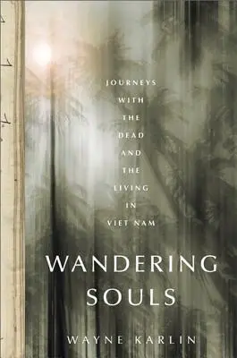 Wędrujące dusze: Podróże ze zmarłymi i żywymi w Wietnamie - Wandering Souls: Journeys with the Dead and the Living in Vietnam