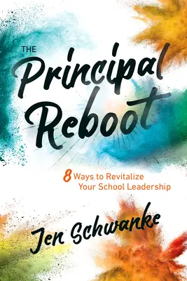 The Principal Reboot: 8 sposobów na ożywienie przywództwa w szkole - The Principal Reboot: 8 Ways to Revitalize Your School Leadership