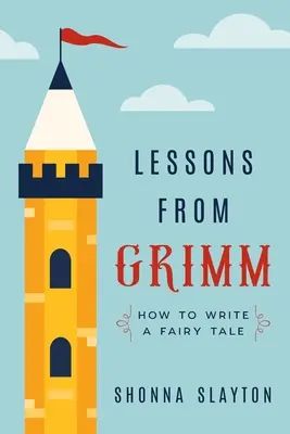 Lekcje od Grimm: jak napisać bajkę - Lessons From Grimm: How to Write a Fairy Tale