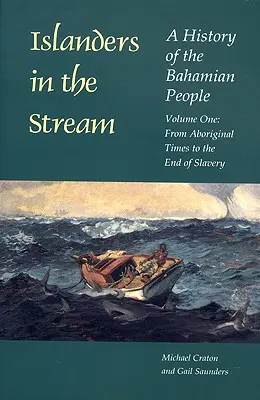 Wyspiarze w strumieniu: A History of the Bahamian People: Tom pierwszy: Od czasów aborygeńskich do końca niewolnictwa - Islanders in the Stream: A History of the Bahamian People: Volume One: From Aboriginal Times to the End of Slavery