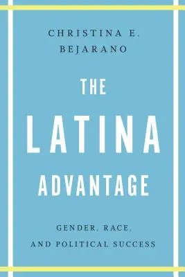 Latina Advantage: Płeć, rasa i sukces polityczny - The Latina Advantage: Gender, Race, and Political Success