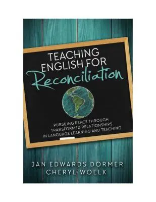 Nauczanie angielskiego dla pojednania: Dążenie do pokoju poprzez przekształcone relacje w nauczaniu i uczeniu się języków obcych - Teaching English for Reconciliation: Pursuing Peace through Transformed Relationships in Language Learning and Teaching