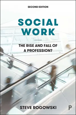 Praca socjalna: Powstanie i upadek zawodu? - Social Work: The Rise and Fall of a Profession?