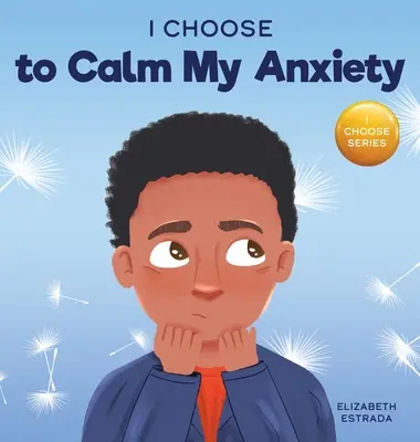 I Choose to Calm My Anxiety: Kolorowa książka obrazkowa o kojących strategiach dla niespokojnych dzieci - I Choose to Calm My Anxiety: A Colorful, Picture Book About Soothing Strategies for Anxious Children