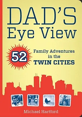 Dad's Eye View: 52 rodzinne przygody w Twin Cities - Dad's Eye View: 52 Family Adventures in the Twin Cities
