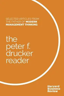 The Peter F. Drucker Reader: Wybrane artykuły ojca nowoczesnego myślenia o zarządzaniu - The Peter F. Drucker Reader: Selected Articles from the Father of Modern Management Thinking