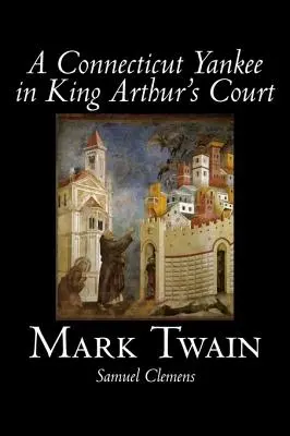 A Connecticut Yankee in King Arthur's Court Marka Twaina, beletrystyka, klasyka, fantasy i magia - A Connecticut Yankee in King Arthur's Court by Mark Twain, Fiction, Classics, Fantasy & Magic