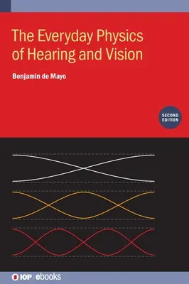 Codzienna fizyka słuchu i wzroku (wydanie drugie) - The Everyday Physics of Hearing and Vision (Second Edition)