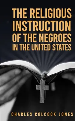 Religijne nauczanie Murzynów w Stanach Zjednoczonych - The Religious Instruction Of The Negroes In The United States