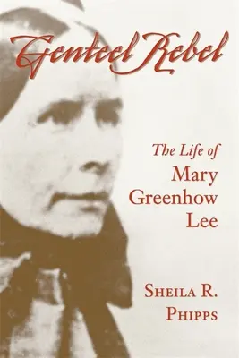 Genteel Rebel: Życie Mary Greenhow Lee - Genteel Rebel: The Life of Mary Greenhow Lee
