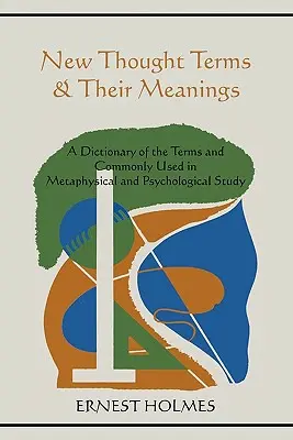 Terminy nowej myśli i ich znaczenie: Słownik terminów powszechnie używanych w badaniach metafizycznych i psychologicznych - New Thought Terms & Their Meanings: A Dictionary of the Terms and Commonly Used in Metaphysical and Psychological Study