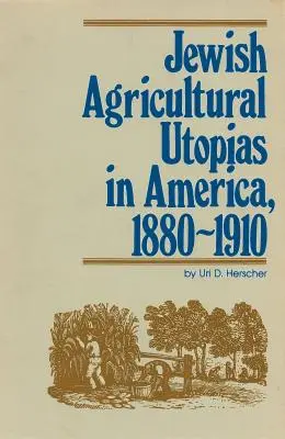 Żydowskie utopie rolnicze w Ameryce, 1880-1910 - Jewish Agricultural Utopias in America, 1880-1910