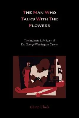 Człowiek, który rozmawiał z kwiatami - intymna historia życia doktora George'a Washingtona Carvera - The Man Who Talks with the Flowers-The Intimate Life Story of Dr. George Washington Carver