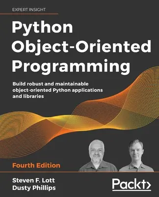 Programowanie obiektowe w języku Python - wydanie czwarte: Tworzenie solidnych i łatwych w utrzymaniu obiektowych aplikacji i bibliotek w języku Python - Python Object-Oriented Programming - Fourth Edition: Build robust and maintainable object-oriented Python applications and libraries