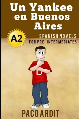 Hiszpańskie powieści: Un Yankee en Buenos Aires (Spanish Novels for Pre Intermediates - A2) - Spanish Novels: Un Yankee en Buenos Aires (Spanish Novels for Pre Intermediates - A2)